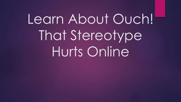 learn about ouch that stereotype hurts online