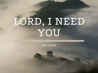 Lord I need you