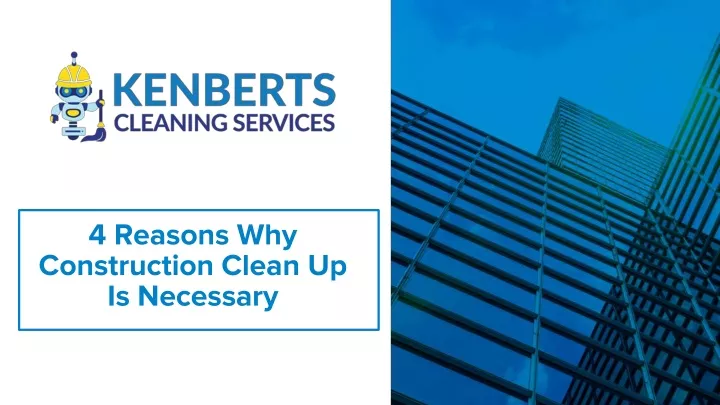 4 reasons why construction clean up is necessary