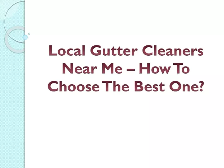 local gutter cleaners near me how to choose the best one
