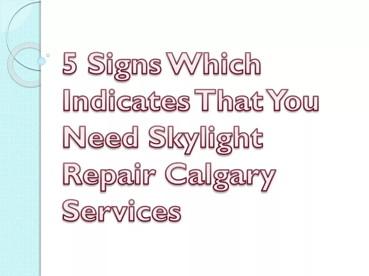 5 signs which indicates that you need skylight repair calgary services