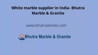 White marble supplier in India- Bhutra Marble & Granite