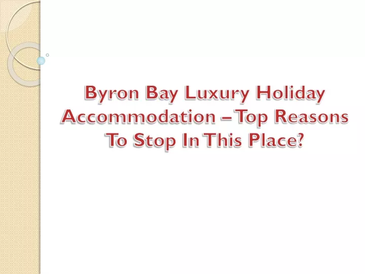 byron bay luxury holiday accommodation top reasons to stop in this place