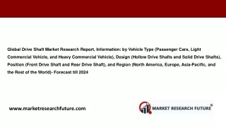 Global Drive Shaft Market by Vehicle Type, Design, Position, and Region Analysis with Forecast till 2024