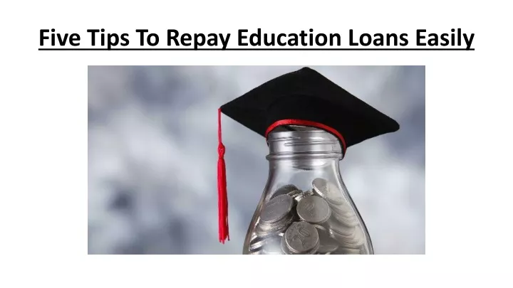 five tips to repay education loans easily