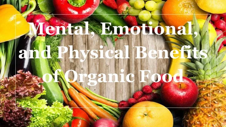 mental emotional and physical benefits of organic
