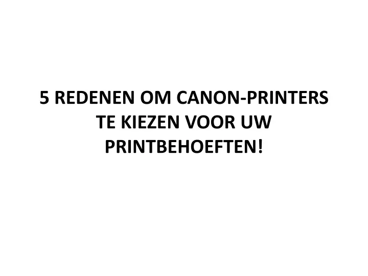 5 redenen om canon printers te kiezen voor uw printbehoeften