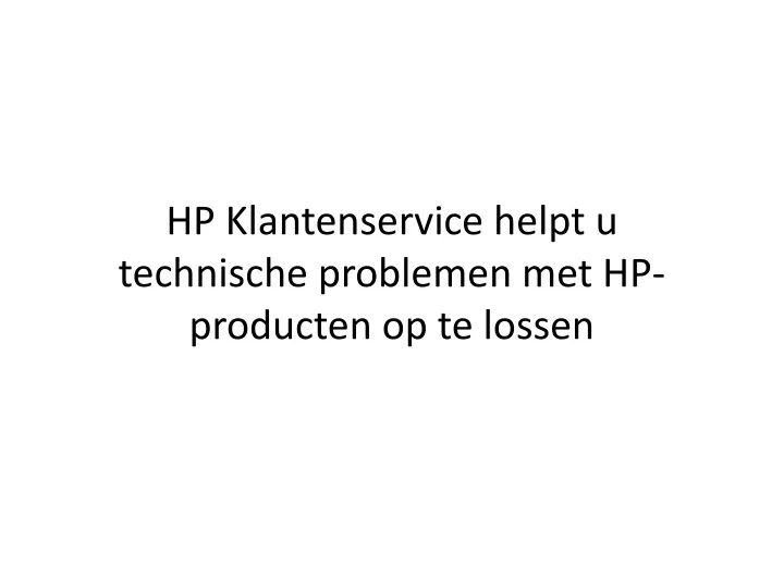 hp klantenservice helpt u technische problemen met hp producten op te lossen