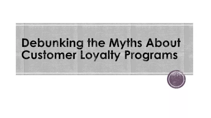 debunking the myths about customer loyalty programs