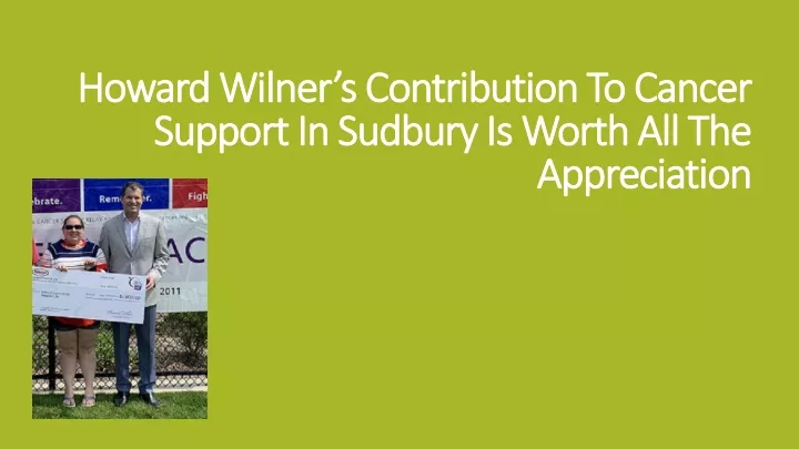 howard wilner s contribution to cancer support in sudbury is worth all the appreciation