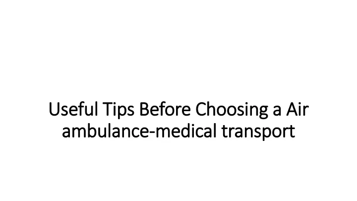 useful tips before choosing a air ambulance medical transport
