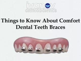 things to know about comfort dental teeth braces