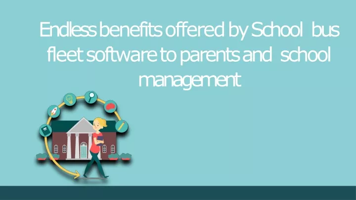 endless benefits offered by school bus fleet software to parents and school management