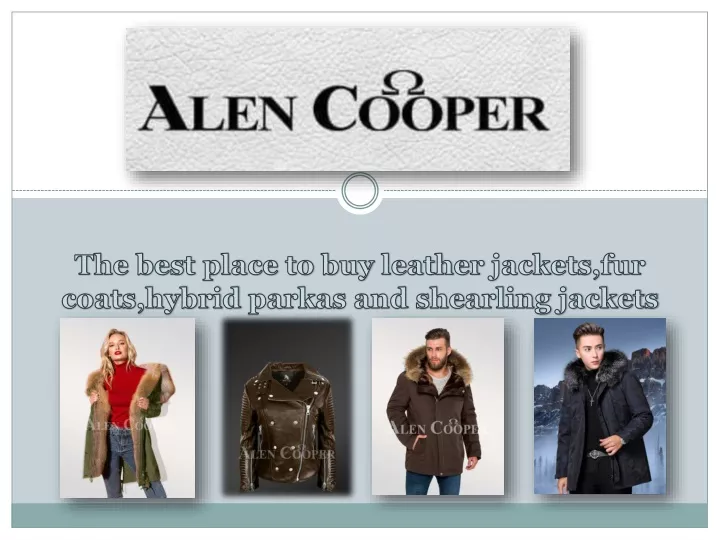 the best place to buy leather jackets fur coats hybrid parkas and shearling jackets