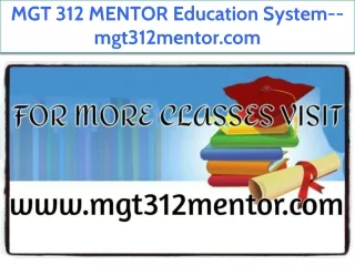 MGT 312 MENTOR Education System--mgt312mentor.com