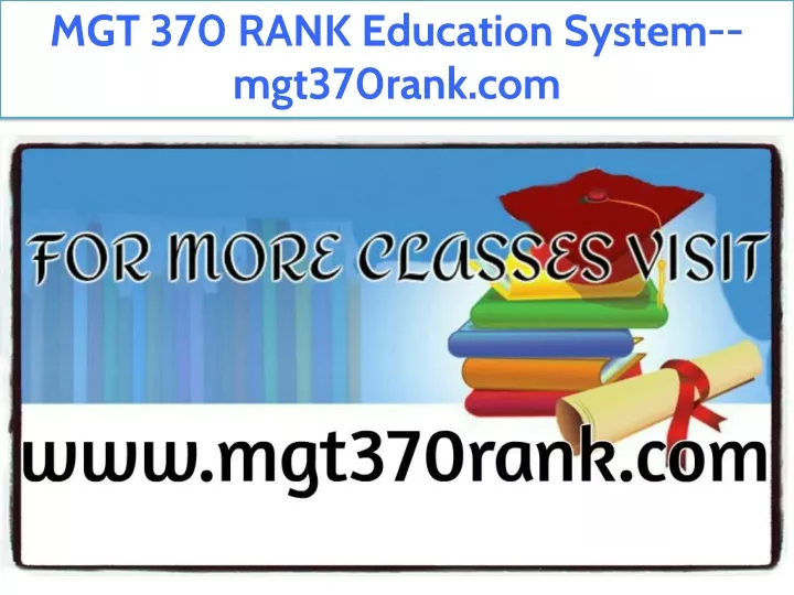 mgt 370 rank education system mgt370rank com