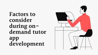 Factors to consider during on-demand tutor app development