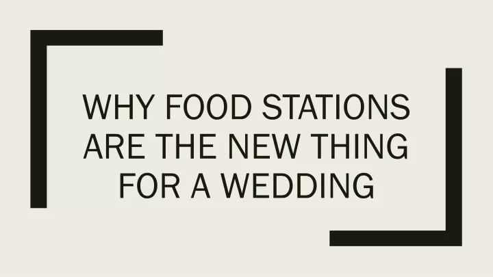 why food stations are the new thing for a wedding