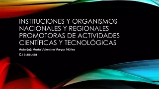 Instituciones y organismos nacionales y regionales promotoras de las actividades científicas y tecnológicas