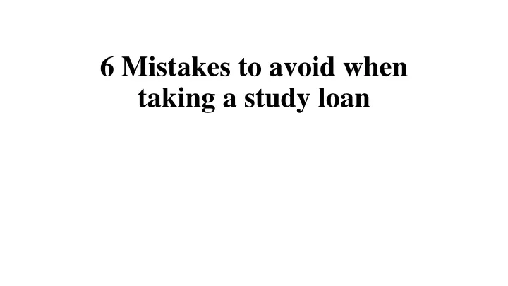6 mistakes to avoid when taking a study loan