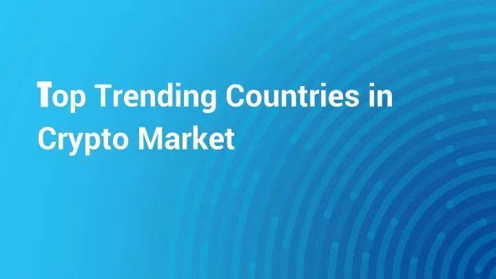 t op trending countries in crypto market