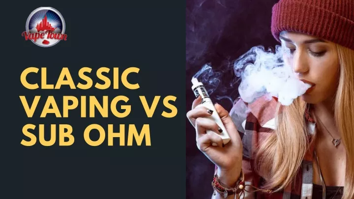 classic vaping vs sub ohm