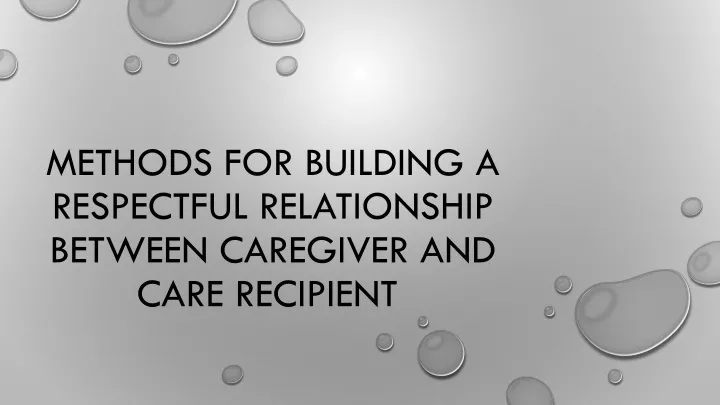 methods for building a respectful relationship between caregiver and care recipient