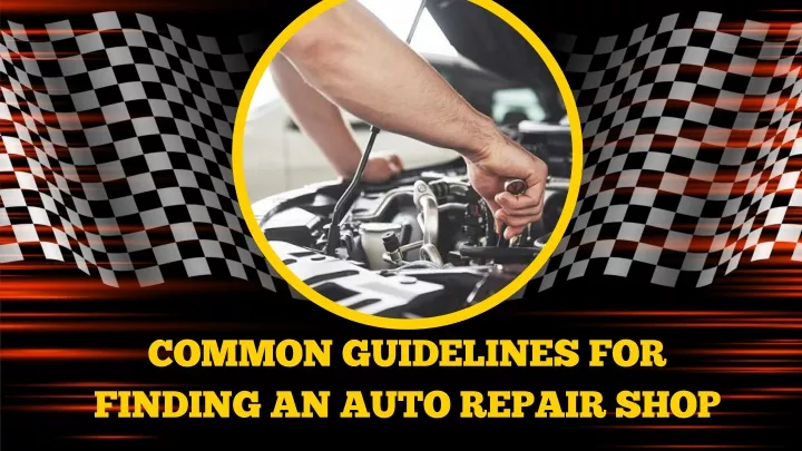common guidelines for finding an auto repair shop