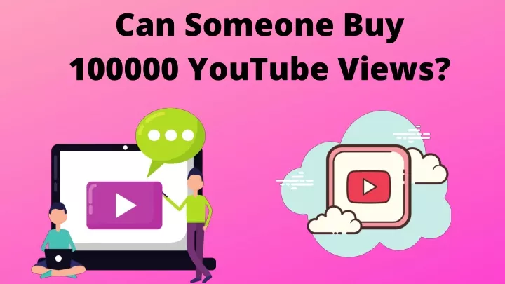 c a n som e o n e buy 100000 youtube views