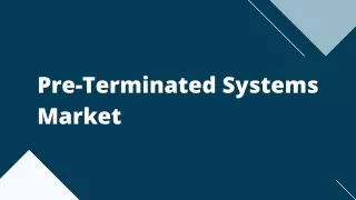 pre terminated systems market