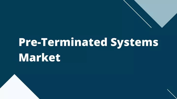 pre terminated systems market