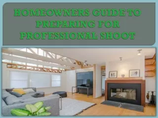 HOMEOWNERS GUIDE TO PREPARING FOR PROFESSIONAL SHOOT