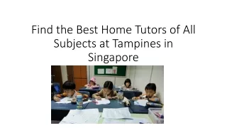 Find the Best Home Tutors of All Subjects at Tampines in Singapore