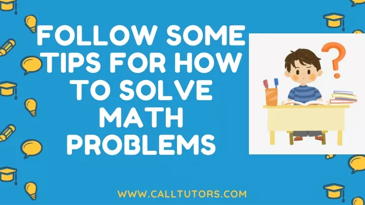 follow some tips for how to solve math problems