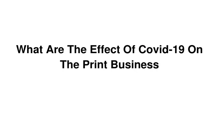 what are the effect of covid 19 on the print business