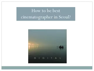 How to be best cinematographer in Seoul?
