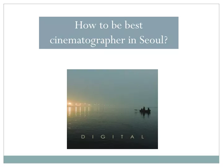 how to be best cinematographer in seoul