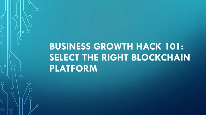 business growth hack 101 select the right blockchain platform