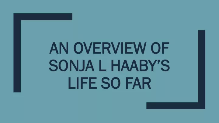 an overview of sonja l haaby s life so far