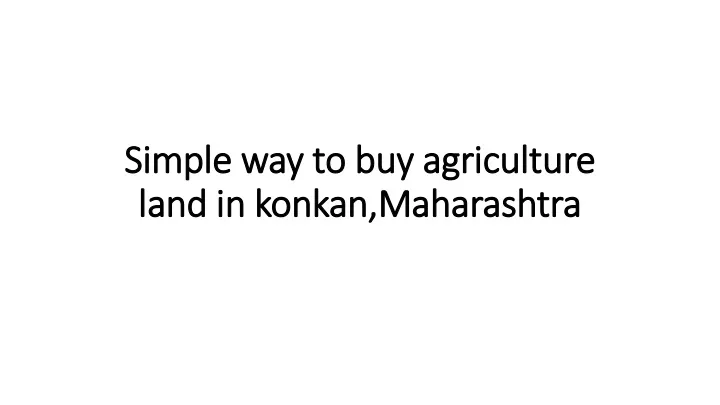 simple way to buy agriculture land in konkan maharashtra
