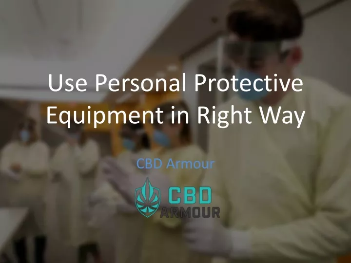 use personal protective equipment in right way