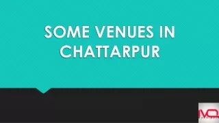 SOME VENUES IN CHATTARPUR