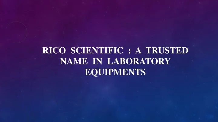 rico scientific a trusted name in laboratory equipments