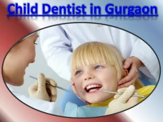 Children's Dental Clinic in Gurgaon | Best Child Dentist in Gurgaon  |  Dr. Raja Gopal