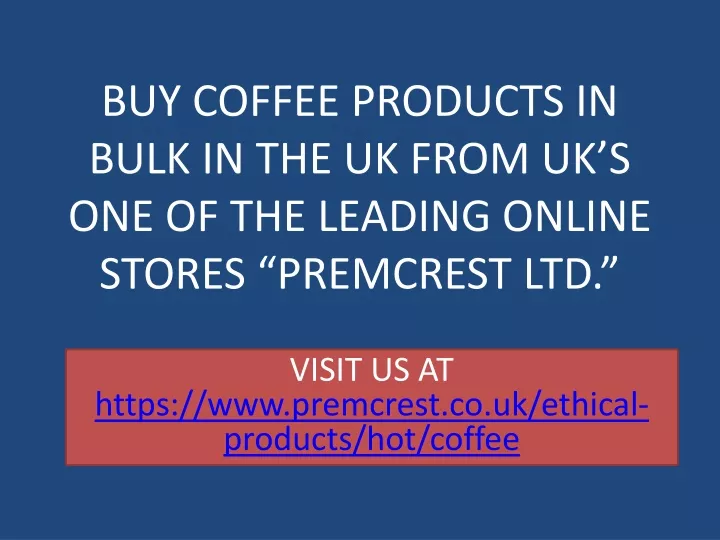 buy coffee products in bulk in the uk from uk s one of the leading online stores premcrest ltd