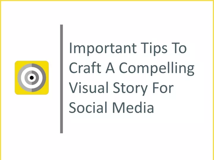important tips to craft a compelling visual story