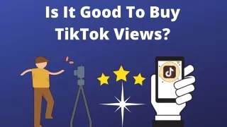 Is It Good To Buy TikTok Views?
