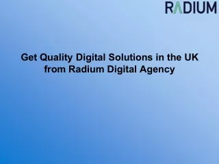 Get Quality Digital Solutions in the UK from Radium Digital Agency