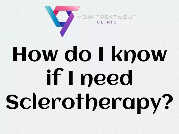 how do i know if i need sclerotherapy