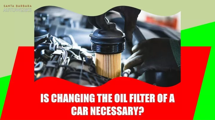 is changing the oil filter of a car necessary